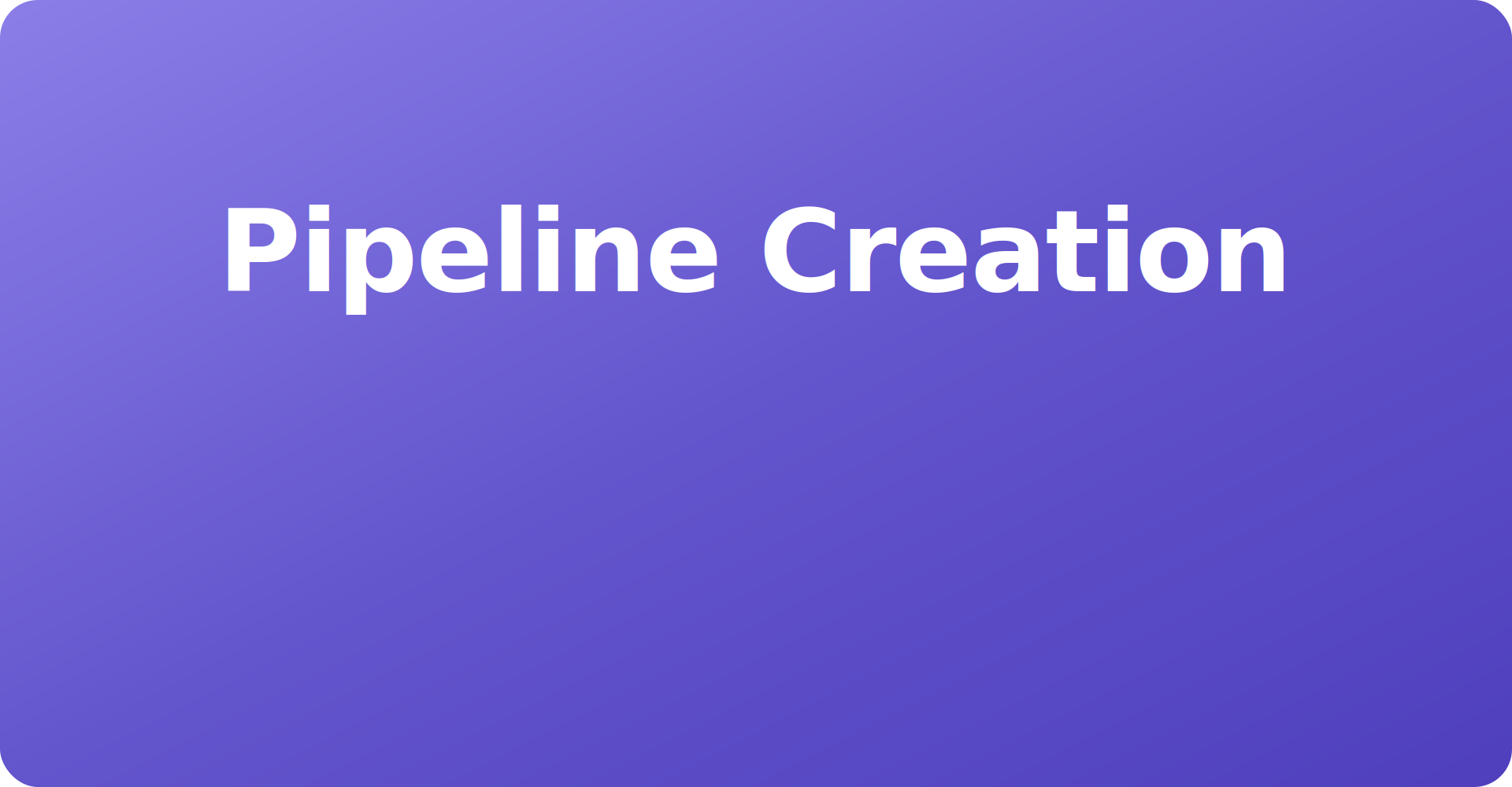 card_2_pipeline_creation